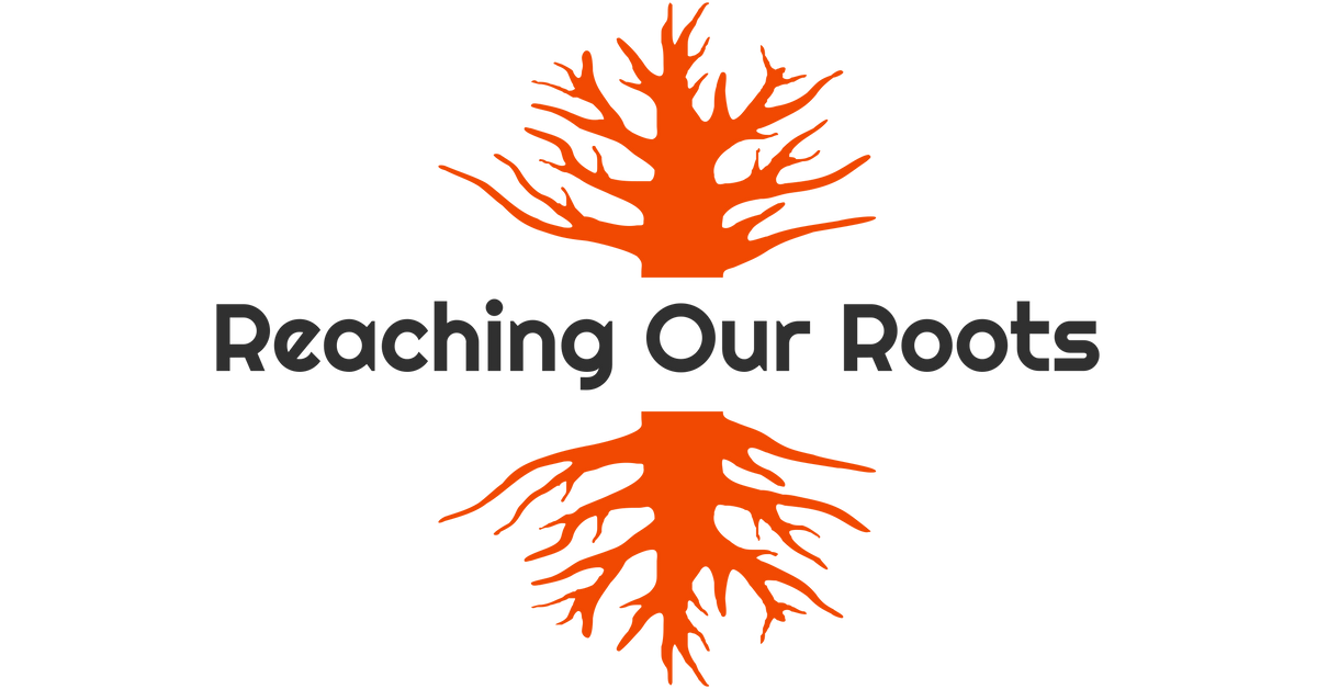 Reaching Our Roots